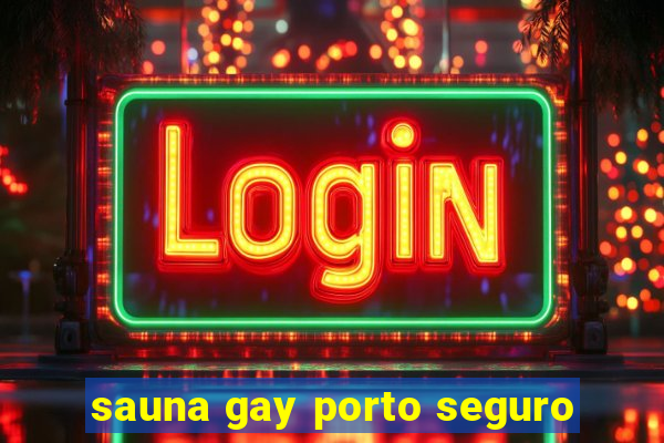 sauna gay porto seguro